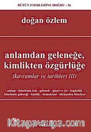 Anlamdan Geleneğe Kimlikten Özgürlüğe <br /> Kavramlar ve Tarihleri 3