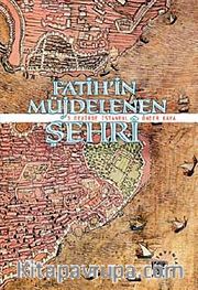 Fatih'in Müjdelenen Şehri <br /> 3 Devirde İstanbul