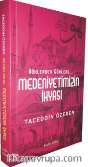 Köklerden Göklere <br /> Medeniyetimizin İhyası