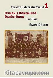 Osmanlı Döneminde Darülfünun <br /> 1863-1922 <br /> Türkiye Üniversite Tarihi 1