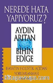 Nerede Hata Yapıyoruz? <br /> Hayatın Holistik Açıdan Yorumlanması (Cd Ekli)
