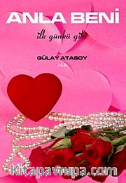 Anla Beni <br /> İlk Günkü Gibi