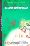 Bu Annem Beni Öldürecek / Bir Genç Kızın Günlüğü