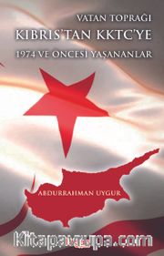 Vatan Toprağı Kıbrıs’tan KKTC’ye  1974 ve Öncesi Yaşananlar