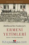 Abdulhamid'den Cumhuriyet'e Ermeni Yetimleri & Sayıları ve Yurt Dışına Taşınmaları