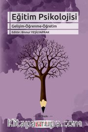 Eğitim Psikolojisi (Gelişim-Öğrenme-Öğretim) Editör:Binnur Yeşilyaprak