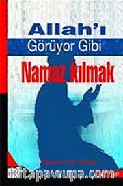 Allah'ı Görüyor Gibi Namaz Kılmak