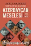 Türkiye-Rusya İlişkilerinde Azerbaycan Meselesi (1917-1922)