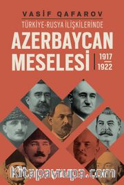 Türkiye-Rusya İlişkilerinde Azerbaycan Meselesi (1917-1922)