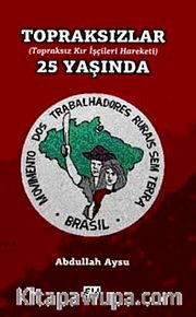 Topraksızlar 25 Yaşında <br /> Topraksız Kır İşçileri Harekatı