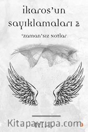 İkaros’un Sayıklamaları 2 <br /> Zaman’sız Notlar
