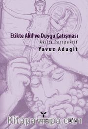 Etikte Akıl ve Duygu Çatışması <br /> Akılcı Perspektif