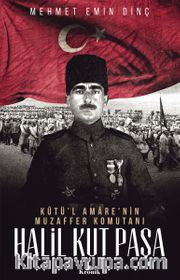Kutü'l Amare'nin Muzaffer Komutanı Halil Kut Paşa