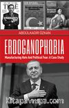 Erdoganophobia & Manufacturing Hate and Political Fear: A Case Study