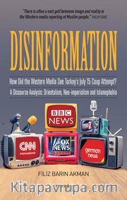 Disinformation <br /> How Did The Western Media See Turkey’s July 15 Coup Attempt? A Discourse Analysis: Orientalism, Neo-imperialism and Islamophobia