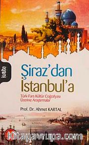 Şiraz'dan İstanbul'a <br /> Türk-Fars Kültür Coğrafyası Üzerine Araştırmalar