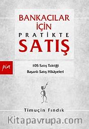 Bankacılar İçin Pratikte Satış <br /> 105 Satış Taktiği Başarılı Satış Hikayeleri