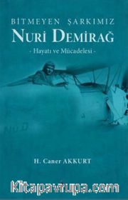 Bitmeyen Şarkımız Nuri Demirağ <br /> Hayatı ve Mücadelesi
