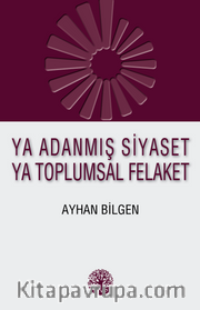 Ya Adanmış Siyaset Ya Toplumsal Felaket