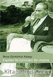 Espirileri ile İçimizden Biri Atatürk