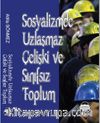 Sosyalizmde Uzlaşmaz Çelişki ve Sınıfsız Toplum