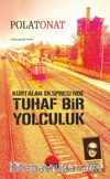 Kurtalan Ekspresi’nde Tuhaf Bir Yolculuk & Dağlarca’yı Görmeye Gitmek