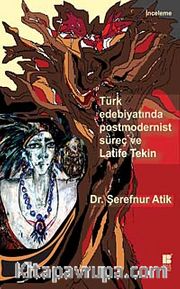 Türk Edebiyatında Postmodernist Süreç ve Latife Tekin