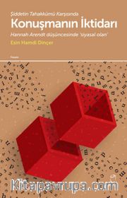 Şiddetin Tahakkümü Karşısında Konuşmanın İktidarı <br /> Hannah Arendt Düşüncesinde Siyasal Olan