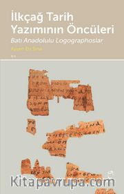 İlkçağ Tarih Yazımının Öncüleri <br /> Batı Anadolulu Logographoslar