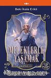 Meleklerle Yaşamak (Geliştirilmiş Baskı)