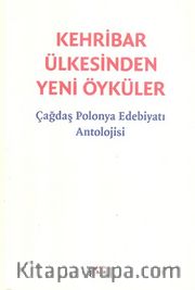 Kehribar Ülkesinden Yeni Öyküler <br /> Çağdaş Polonya Edebiyatı Antolojisi