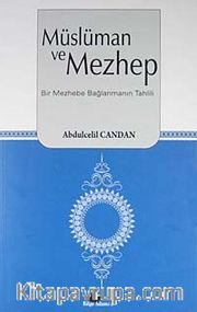 Müslüman ve Mezhep <br /> Bir Mezhebe Bağlanmanın Tahlili