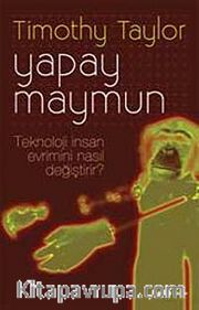 Yapay Maymun <br /> Teknoloji İnsan Evrimini Nasıl Değiştirdi?
