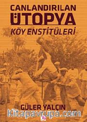 Canlandırılan Ütopya <br /> Köy Enstitüleri