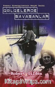 Gölgelerde Savaşanlar <br /> Fransız Direnişçilerinin Gerçek Tarihi