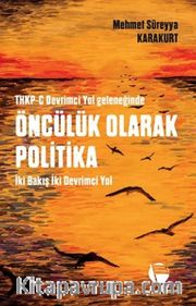 THKP-C Devrimci Yol Geleneğinde Öncülük Olarak Politika <br /> İki Bakış İki Devrimci Yol