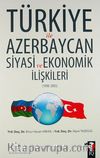Türkiye ile Azerbaycan Siyasi ve Ekonomik İlişkileri (1990-2005)