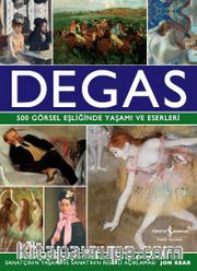 Degas <br /> 500 Görsel Eşliğinde Yaşamı ve Eserleri