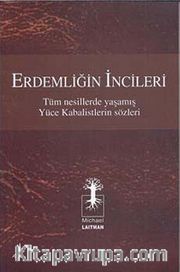 Erdemliğin İncileri <br /> Tüm Nesillerde Yaşamış Yüce Kabalistlerin Sözleri