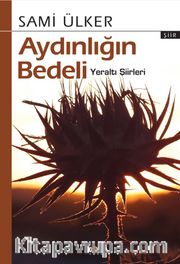 Aydınlığın Bedeli <br /> Yeraltı Şiirleri