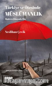 Türkiye ve Ötesinde Müslümanlık <br />  Modern Dünyada Din