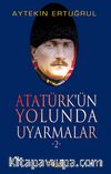 Atatürk'ün Yolunda Uyarmalar -2