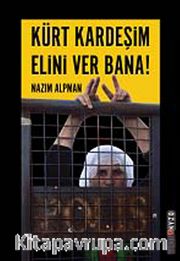 Kürt Kardeşim Elini Ver Bana <br /> Kürt Sorununa Empatik Bir Yaklaşım