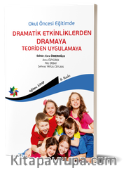 Okul Öncesi Eğitimde Dramatik Etkinliklerden Dramaya Teoriden Uygulamaya