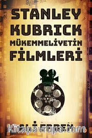 Stanley Kubrick Mükemmeliyetin Filmleri