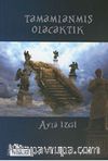 Tamamlanmış Olacaktık