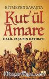 Bitmeyen Savaşta Kut’ül Amare & Halil Paşanın Hatıratı