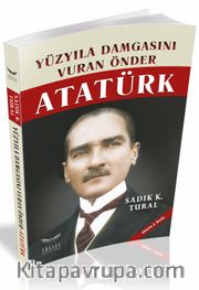 Yüzyıla Damgasını Vuran Önder Atatürk
