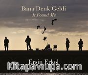 Bana Denk Geldi <br /> It Found Me