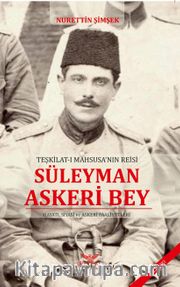 Teşkilat-ı Mahsusa'nın Reisi Süleyman Askeri Bey